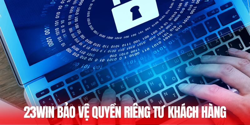 23WIN bảo vệ quyền riêng tư khách hàng