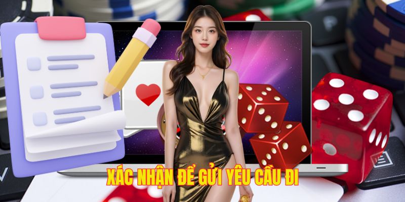 Gửi yêu cầu đăng ký 23win đi ngay sau khi kiểm tra thông tin
