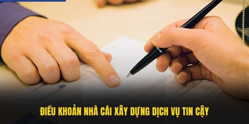 Điều khoản nhà cái xây dựng dịch vụ tin cậy