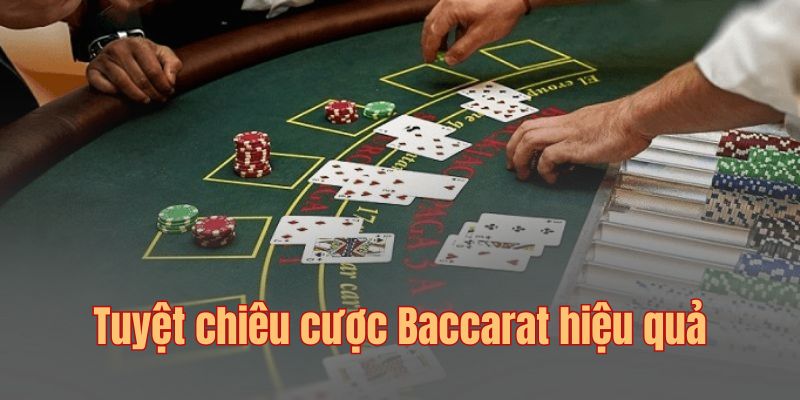 Một vài tuyệt chiêu chơi Baccarat hiệu quả lãi lớn