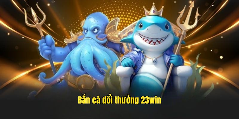 bắn cá đổi thưởng