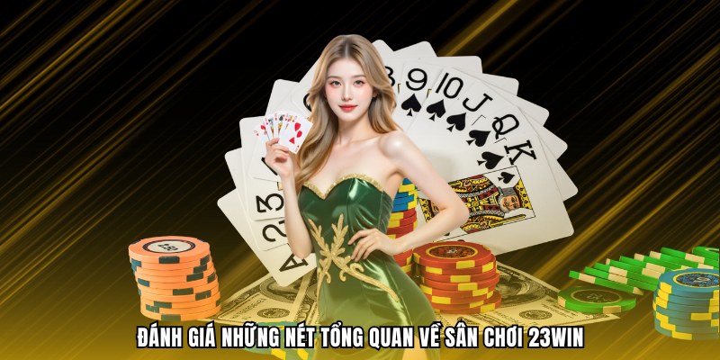 Đánh giá những nét tổng quan về sân chơi 23WIN