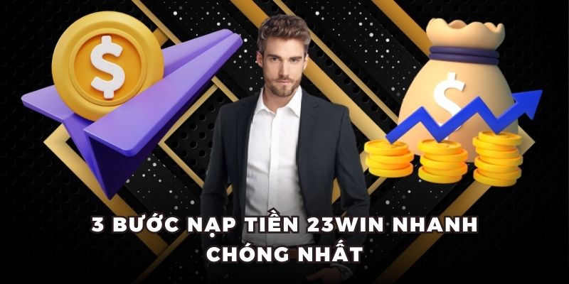 3 bước nạp tiền 23WIN nhanh chóng nhất