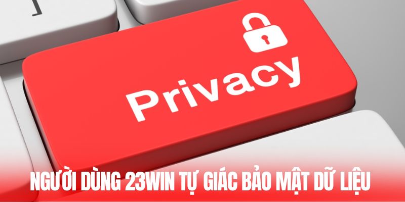 Người dùng 23WIN tự giác bảo mật dữ liệu