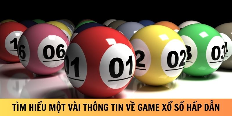 Tìm hiểu một vài thông tin về game xổ số hấp dẫn
