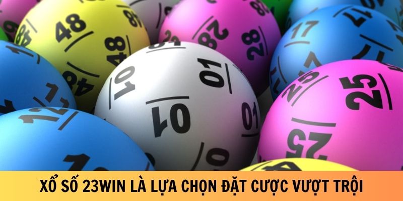 Xổ số 23Win là lựa chọn đặt cược vượt trội