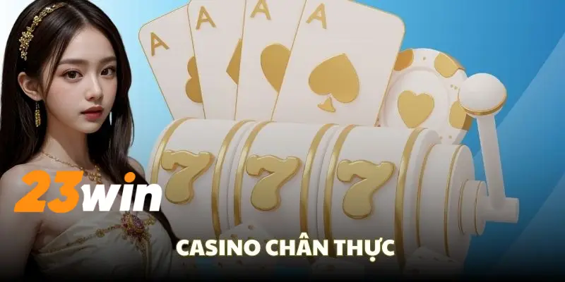 Cược casino được xây dựng chân thực như sòng bài thực sự